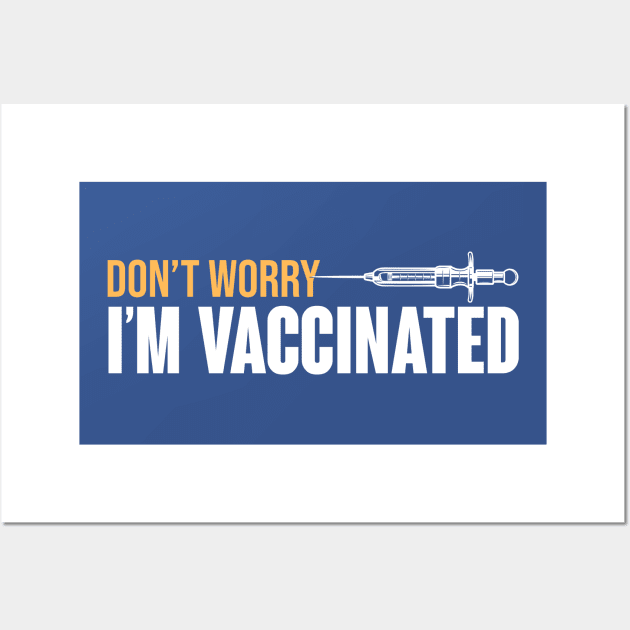 Don't Worry I'm Vaccinated Wall Art by theramashley